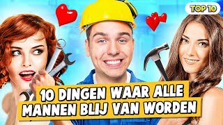 10 DINGEN WAAR ALLE MANNEN BLIJ VAN WORDEN [upl. by Eilrac443]