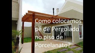 Como instalar pé de Pergolado no piso de Porcelanato [upl. by Balsam]