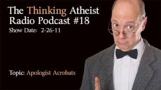 Apologist AcrobatsThe Thinking Atheist Radio Podcast 18 [upl. by Drawd]