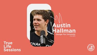 True Life Sessions  Austin Hallman [upl. by Ssor]