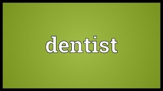 Dentist Meaning [upl. by Aicemaj]