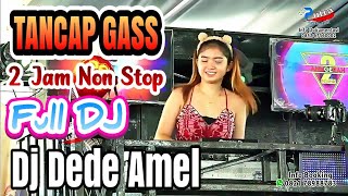 TANCAP GASS  2 JAM NON STOP FULL DJ  2 ANUGRAH WIRALAGA LAMPUNG  FDJ DEDE AMEL 2024 [upl. by Oyek915]