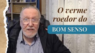 O verme roedor do bom senso [upl. by Ellennej863]