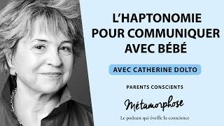 Parents Conscients avec Catherine Dolto  L’haptonomie pour communiquer avec bébé Ép 8 [upl. by Ertemed543]