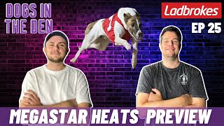 DOGS IN THE DEN EP 25  LADBROKES MEGASTAR HEATS PREVIEW [upl. by Tserof]