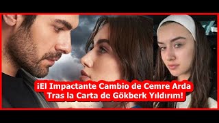 ¡El Impactante Cambio de Cemre Arda Tras la Carta de Gökberk Yıldırım [upl. by Anirbaz935]