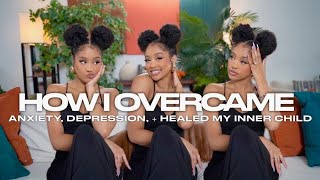 HOW I OVERCAME ANXIETY DEPRESSION AND HEALED MY INNER CHILD GirlTalk [upl. by Hermine]