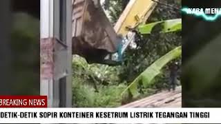 Detikdetik Sopir Konteiner Tersengat Listrik Bertegangan Tinggi [upl. by Denice]