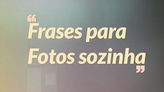 Frases para legendar fotos sozinha [upl. by Bobby]