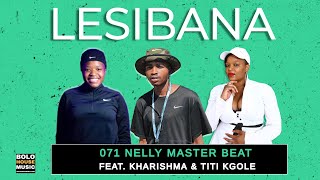 Lesibana  071 Nelly Master Beat Feat Kharishma amp Titi Kgole Original [upl. by Ainoek]