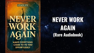 Never Work Again  Make Everything Come To You Effortlessly Audiobook [upl. by Scherle548]