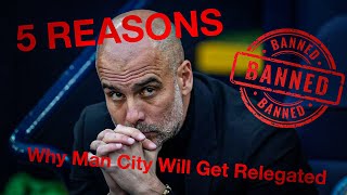 5 Reasons Why ManCity Are Going To Get Relegated [upl. by Tnelc]