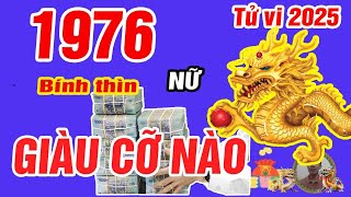 🔴TỬ VI 2025 Tử vi tuổi BÍNH THÌN 1976 Nữ mạng năm 2025 Ý TRỜI Lộc bề Trên Cực GIÀU [upl. by Wilden]