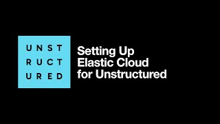 Setting Up Elastic Cloud for Unstructured [upl. by Neras]