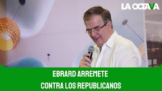 EBRARD NO VAMOS a PERMITIR que los REPUBLICANOS QUIERAN ATROPELLAR a MÉXICO [upl. by Domenic966]