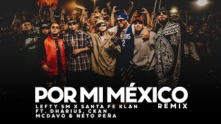 Por Mi Mexico Remix 🇲🇽  Lefty SM Santa Fe Klan Dharius CKan MC Davo amp Neto Peña [upl. by Ariadne]