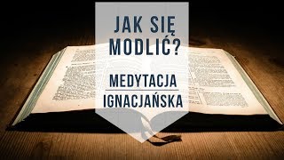 Jak się modlić Medytacja ignacjańska [upl. by Nylrem]