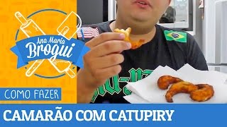 COMO FAZER CAMARÃO RECHEADO COM CATUPIRY  AnaMariaBrogui 26 [upl. by Jaal]