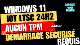 Windows 11 IoT LTSC 24H2 sur PC Faible 2Go RAM  Installation Facile Sans TPM ni Secure Boot [upl. by Aerdnaeel]