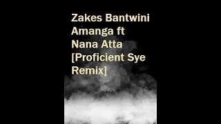 Zakes BantwiniAmanga ft Nana AttaProficient Sye Remix [upl. by Nomad]