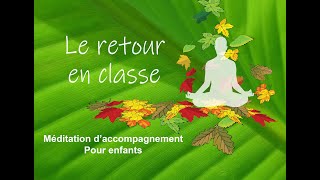 Le retour en classe  Méditation daccompagnement  Pour enfants [upl. by Oisacin]