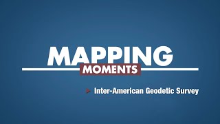 Mapping Moments InterAmerican Geodetic Survey Episode 4 [upl. by Wojcik]