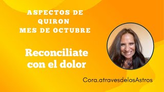 Aspectos de Quiron en Aries para Octubre en temporada eclipse Reconcíliate con el dolor [upl. by Anikal]