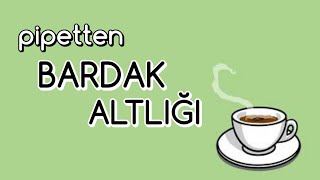 Pipetten BARDAK ALTLIĞI Yapımı  Kendin Yap  DIY [upl. by Chan]