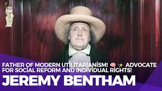 Jeremy Bentham The Father of Modern Utilitarianism and Social Reform [upl. by Dillie311]