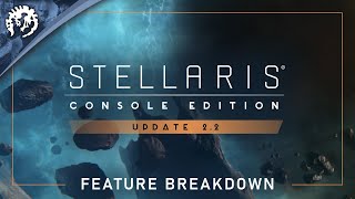 Stellaris Console Edition  Update 22 Feature Breakdown [upl. by Nonnek]