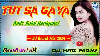 Tut Sa Gaya 😢Amit Saini Dj Remix ⏬ टूट सा गया अमित सैनी Dj Remix  💯DJ MRG FAGNA OFFICIAL [upl. by Nnairret]