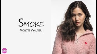 Smoke lyrics  Violette Wautier lyrics วิโอเลต วอเทียร์ วีโอเลต [upl. by Demb]