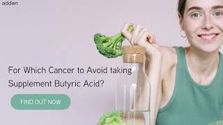 For Which Cancer to Avoid taking Supplement Butyric Acid [upl. by Ydieh]