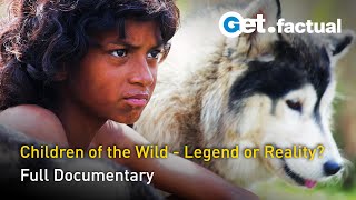 Children of the Wild  Legend or Reality  Full Documentary [upl. by Gretta]