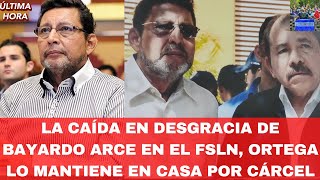 La Caída en Desgracia de Bayardo Arce en el FSLN Ortega lo Mantiene en Casa Por Cárcel [upl. by Nirrac909]