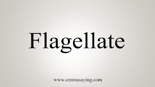 How To Say Flagellate [upl. by Knowland]