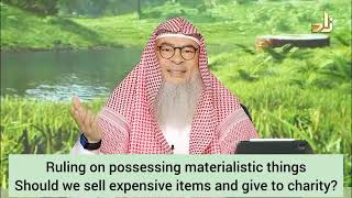 Possessing materialistic things Should we sell expensive items amp give to charity assim al hakeem [upl. by Cheng]