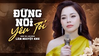 Đừng Nói Yêu Tôi  Lâm Nguyệt Ánh Giọng Ca Lạ Nghe Đầy Xót Xa [upl. by Ethelda]