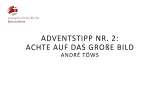 Adventstipp Nr 2 Achte auf das große Bild  André Töws [upl. by Naitsirc]