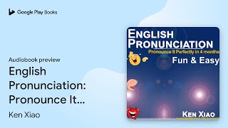 English Pronunciation Pronounce It Perfectly… by Ken Xiao · Audiobook preview [upl. by Sherwynd]