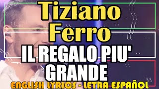 IL REGALO PIÙ GRANDE  Tiziano Ferro 2009 Letre Españon English Lyrics Testo italiano [upl. by Fesoj]