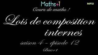 12 Lois de composition internes Bac1 [upl. by Pozzy]