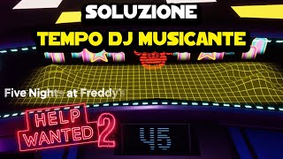 Soluzione Tempo DJ Musicante DJ Music Time su Five Nights at Freddys Help Wanted 2 [upl. by Napoleon]