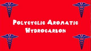 Pronounce Medical Words ― Polycyclic Aromatic Hydrocarbon [upl. by Nemsaj]