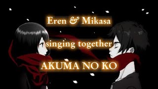 Akuma no Ko but its Eren and Mikasa singing together  Yūki Kaji amp Yui Ishikawa  Eng Lyrics [upl. by Hildie]