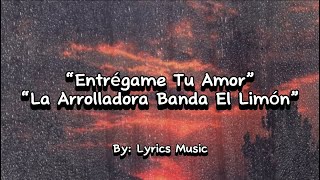 Entrégame tu amor  La arrolladora Banda el limon de René Camacho LetraLyrics [upl. by Inimak]