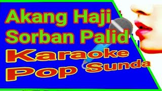 Akang Haji Sorban Palid  Karaoke Pop Sunda [upl. by Pentheam739]