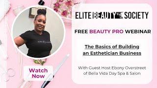 Elite Beauty Societys Webinar Series Presents The Basics of Building an Esthetician Business [upl. by Aletsirc107]