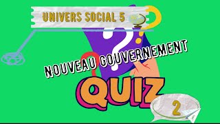 Quiz 2 Univers social 5e année Le nouveau gouvernement [upl. by Lorianna]