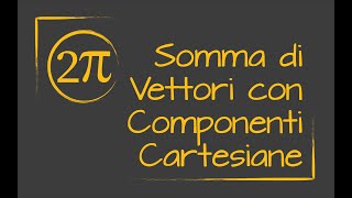 Somma di Vettori con Componenti Cartesiane P5 [upl. by Mcnally]